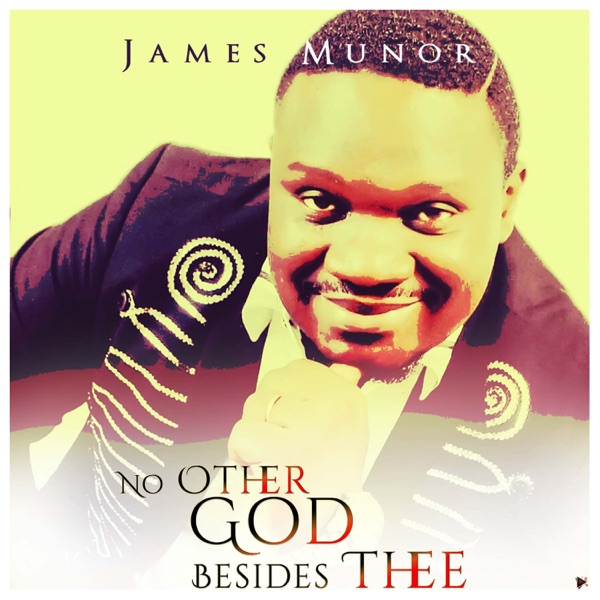 James Munor - No Other God Besides Thee